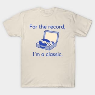 For the record, I'm a classic. T-Shirt
